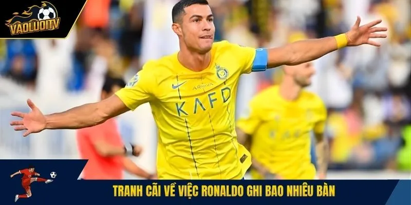 Tranh cãi về việc Ronaldo ghi bao nhiêu bàn